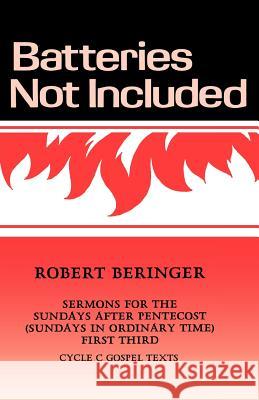 Batteries Not Included: Sermons For The Sundays After Pentecost (Sundays In Ordinary Time) First Third Cycle C Gospel Texts Beringer, Robert 9781556730559 CSS Publishing Company