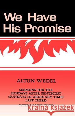 We Have His Promise: Sermons for the Sundays After Pentecost (Sundays in Ordinary Time) Last Third Cycle C Gospel Texts Alton F. Wedel 9781556730573 CSS Publishing Company
