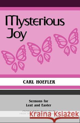 Mysterious Joy: Sermons For Lent And Easter Cycle C First Lesson Texts From The Common Lectionary Hoefler, Carl 9781556730597 CSS Publishing Company