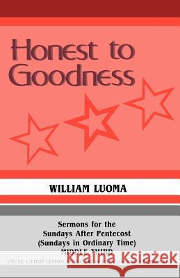 Honest To Goodness: Sermons For The Sundays After Pentecost (Sundays In Ordinary Time) Middle Third Cycle C First Lesson Texts From The Co Luoma, William 9781556730610