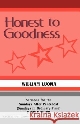 Honest To Goodness: Sermons For The Sundays After Pentecost (Sundays In Ordinary Time) Middle Third Cycle C First Lesson Texts From The Co Luoma, William 9781556730610 CSS Publishing Company