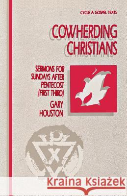 Cowherding Christians: Sermons for Sundays After Pentecost (First Third): Cycle a Gospel Texts G. W. Houston Gary Houston 9781556731280 CSS Publishing Company