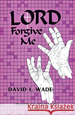 Lord Forgive Me David Wade 9781556731402 CSS Publishing Company