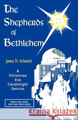 The Shepherds Of Bethlehem: A Christmas Eve Candlelight Service Schackel, James H. 9781556731440 CSS Publishing Company