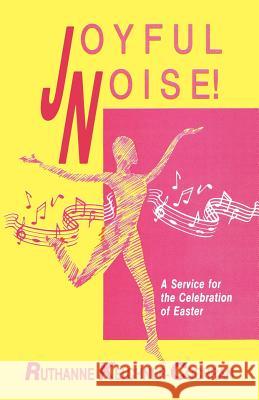 Joyful Noise: A Service For The Celebration Of Easter Kelchner-Cochran, Ruthanne 9781556732133 CSS Publishing Company