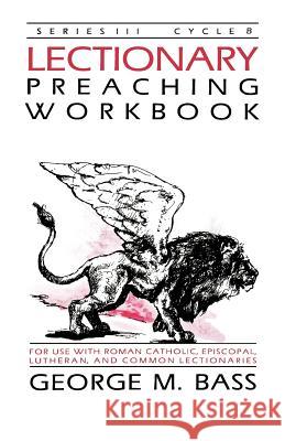 Lectionary Preaching Workbook, Series III, Cycle B George M. Bass 9781556732430
