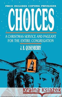 Choices: A Christmas Service And Pageant For The Entire Congregation Quisenberry, J. B. 9781556732584 CSS Publishing Company