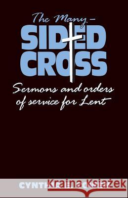 The Many-Sided Cross: Sermons and Orders of Service for Lent Cynthia E. Cowen 9781556732850 CSS Publishing Company