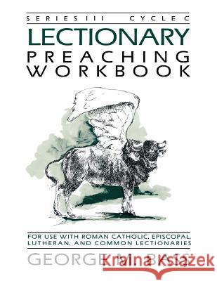 Lectionary Preaching Workbook, Series III, Cycle C George M. Bass 9781556733222