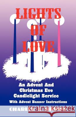 Lights Of Love: An Advent And Christmas Eve Candlelight Service With Advent Banner Instructions Brown, Charles T. 9781556733512