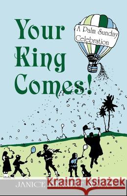 Your King Comes!: A Palm Sunday Celebration Janice B. Wyatt 9781556734069 C S S Publishing Company