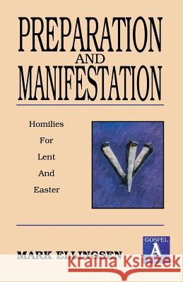 Preparation and Manifestation: Sermons for Lent and Easter: Gospel a Texts Mark Ellingsen 9781556734243