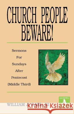 Church People Beware!: Sermons for Sundays After Pentecost (Middle Third): Gospel a Texts William J. Carl III William J. Carl 9781556734267 CSS Publishing Company