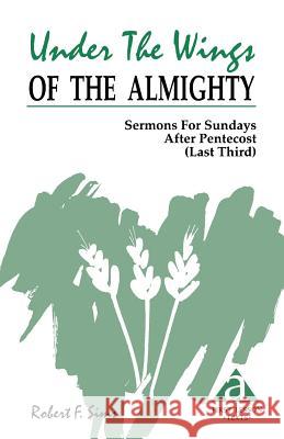 Under the Wings of the Almighty: Sermons for Sundays After Pentecost (Last Third): Cycle a First Lesson Texts Robert F. Sims 9781556734328