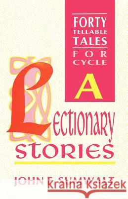 Lectionary Stories: Forty Tellable Tales for Cycle a John Sumwalt 9781556734366