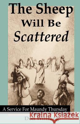 The Sheep Will Be Scattered: A Service For Maundy Thursday Wiltfong, Don 9781556735158 C S S Publishing Company