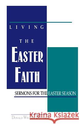 Living the Easter Faith: Sermons for the Easter Season Donald W. Dotterer 9781556735226 CSS Publishing Company