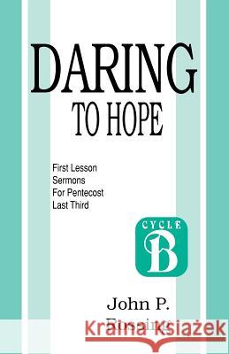 Daring to Hope: First Lesson Sermons for Pentecost (Last Third): Cycle B John Rossing 9781556736155 CSS Publishing Company