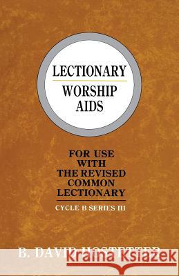 Lectionary Worship Aids: For Use With The Revised Common Lectionary: Cycle B Series III Hostetter, B. David 9781556736223 CSS Publishing Company
