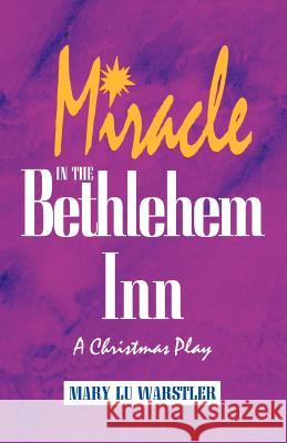 Miracle In The Bethlehem Inn: A Christmas Play Warstler, Mary Lu 9781556736346 C S S Publishing Company