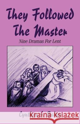 They Followed the Master: Nine Dramas for Lent Cynthia S. Baker 9781556737046 CSS Publishing Company