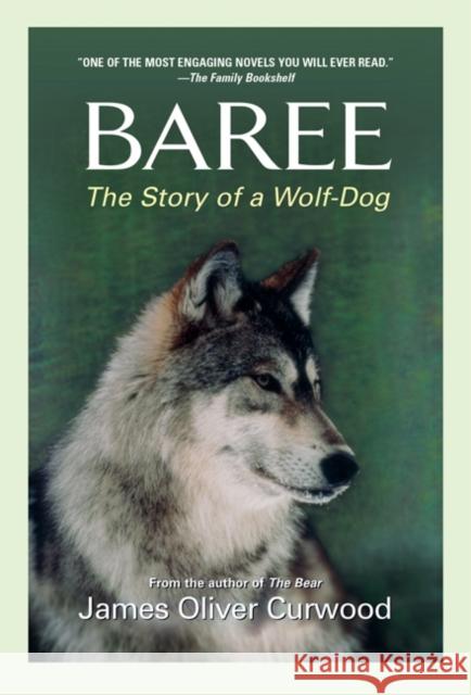 Baree: The Story of a Wolf-Dog James Oliver Curwood 9781557041326 Newmarket Press