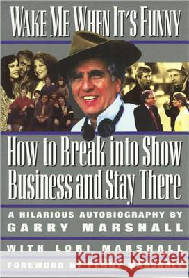 Wake Me When It's Funny: How to Break Into Show Business and Stay Garry Marshall Penny Marshall Lori Marshall 9781557042880