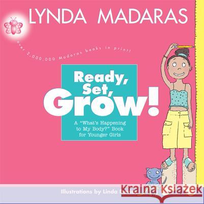 Ready, Set, Grow!: A What's Happening to My Body? Book for Younger Girls Lynda Madaras 9781557045652 0