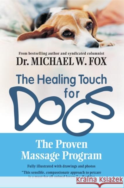 The Healing Touch for Dogs: The Proven Massage Program for Dogs Michael W. Fox 9781557045768 Newmarket Press