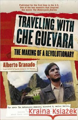 Traveling with Che Guevara: The Making of a Revolutionary Alberto Granado Lucia Alvarez Toledo 9781557046390