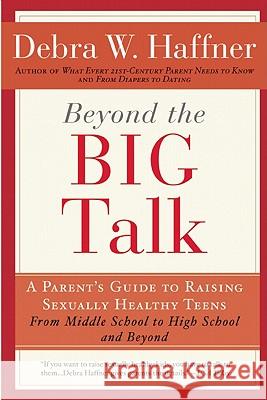 Beyond the Big Talk Revised Edition: A Parent's Guide to Raising Sexually Healthy Teens - From Middle School to High School and Beyond Debra W. Haffner Jason Reitman 9781557048110 Not Avail