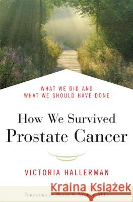 How We Survived Prostate Cancer Hallerman, Victoria 9781557048196 Newmarket Press