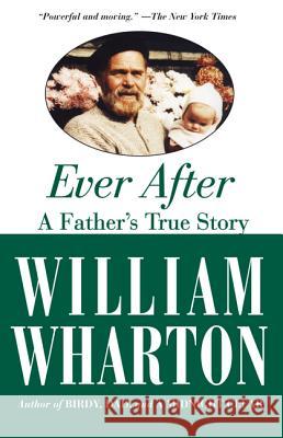 Ever After: A Father's True Story William Wharton 9781557048431