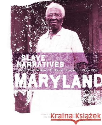 Maryland Slave Narratives: Slave Narratives from the Federal Writers' Project 1936-1938 Applewood Books                          Federal Writers' Project of the Works Pr Federal Writers' Project 9781557090171 Applewood Books