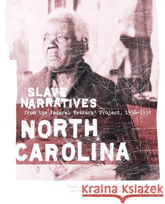 North Carolina Slave Narratives: Slave Narratives from the Federal Writers' Project 1936-1938 Applewood Books                          Federal Writers' Project of the Works Pr Federal Writers' Project 9781557090201 Applewood Books