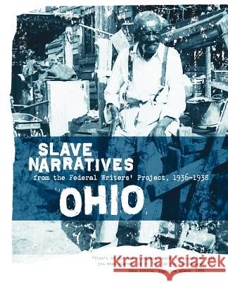 Ohio Slave Narratives: Slave Narratives from the Federal Writers' Project 1936-1938 Applewood Books                          Federal Writers' Project of the Works Pr Federal Writers' Project 9781557090218 Applewood Books