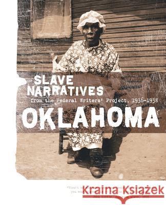 Oklahoma Slave Narratives: Slave Narratives from the Federal Writers' Project 1936-1938 Federal Writers' Project of the Works Pr 9781557090225