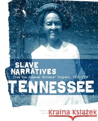 Tennessee Slave Narratives: Slave Narratives from the Federal Writers' Project 1936-1938 Applewood Books                          Federal Writers' Project of the Works Pr Federal Writers' Project 9781557090249 Applewood Books