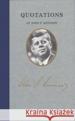 Quotations of John F Kennedy John F. Kennedy 9781557090577 Applewood Books