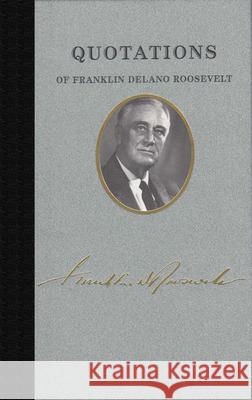 Quotations of Franklin Delano Roosevelt Franklin D. Roosevelt 9781557090584 Applewood Books