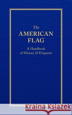 The American Flag: A Handbook of History & Etiquette Applewood Books 9781557090713 Applewood Books