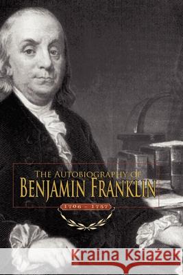 Autobiography of Benjamin Franklin: 1706-1757 Benjamin Franklin 9781557090799