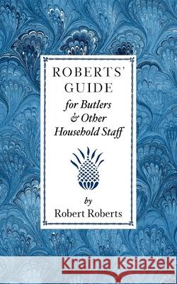 Roberts' Guide for Butlers & Household St Robert Roberts 9781557091208 Applewood Books
