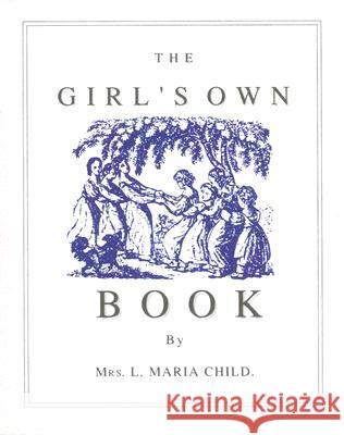 Girl's Own Book Lydia Maria Francis Child 9781557091345 Applewood Books