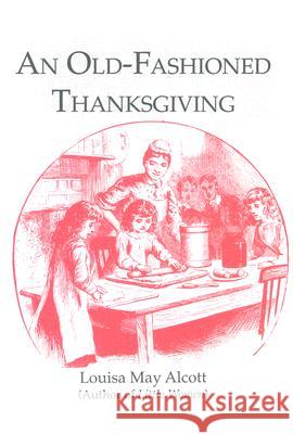 Old-Fashioned Thanksgiving Louisa May Alcott 9781557091352 Applewood Books