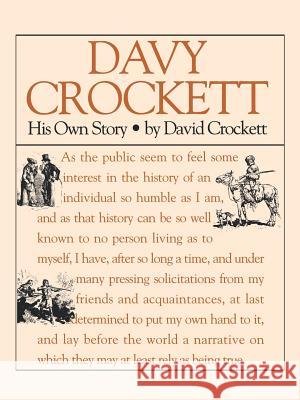 Davy Crockett: His Own Story: A Narrative of the Life of David Crockett David Crockett Davy Crockett Davy Crockett 9781557092182 Applewood Books
