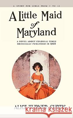 Little Maid of Maryland Alice Turner Curtis Nat Little 9781557093271 Applewood Books