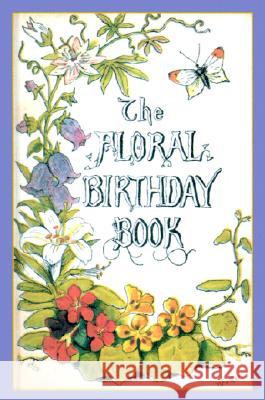 The Floral Birthday Book: Flowers and Their Emblems Applewood Books 9781557093851 Applewood Books