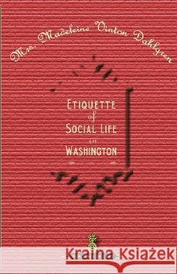 Etiquette of Social Life in Washington Madeleine Dahlgren 9781557093998 Applewood Books