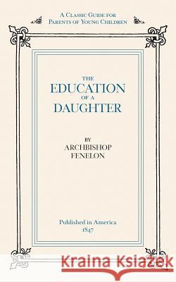 Education of a Daughter Archbishop Fenelon Francois Fenelon 9781557094278 Applewood Books